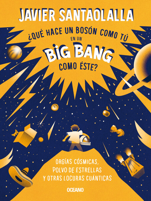 Title details for ¿Qué hace un bosón como tú en un big bang como éste? by Javier Santaolalla - Available
